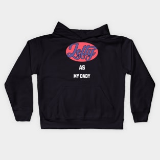 Lefty As my Dady Kids Hoodie